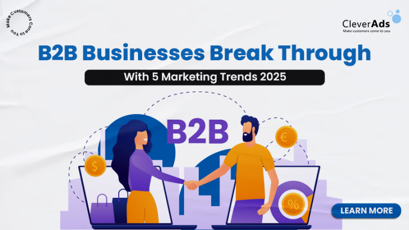 5 marketing trends helps B2B businesses break through in 2025