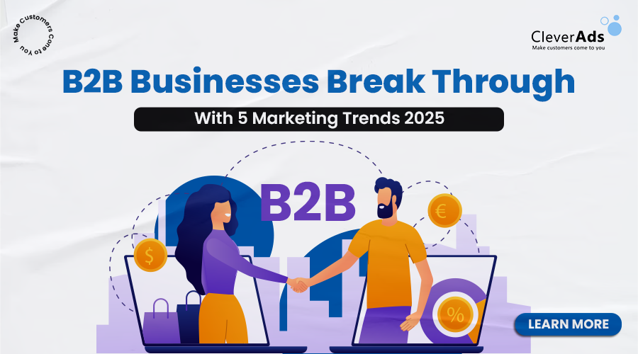 5 marketing trends helps B2B businesses break through in 2025