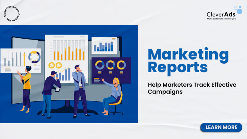 Marketing reports help Marketers track effective campaigns