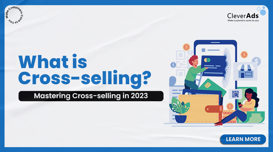 What is Cross-selling? Mastering Cross-selling in 2023